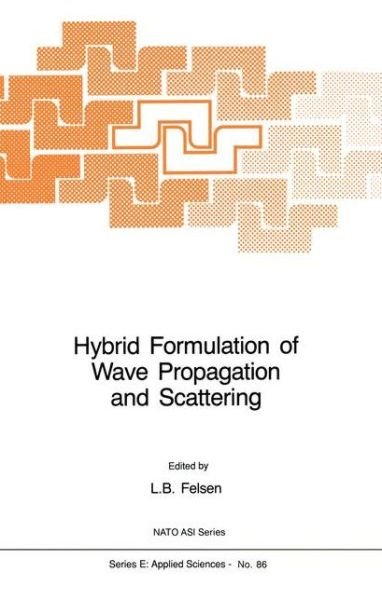 Cover for L B Felsen · Hybrid Formulation of Wave Propagation and Scattering - Nato Science Series E: (Hardcover Book) [1984 edition] (1984)
