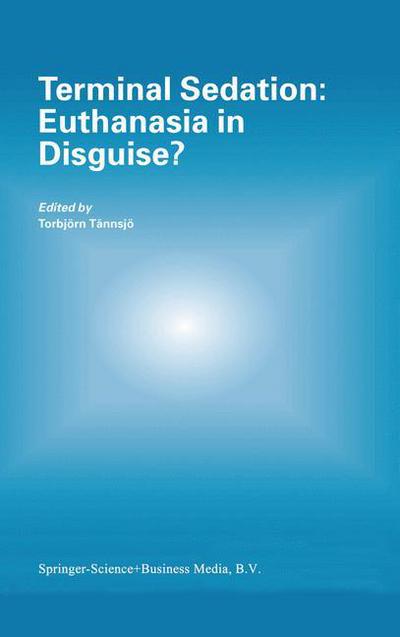 Terminal Sedation: Euthanasia in Disguise? - Torbjorn Tannsjo - Books - Springer - 9789048165940 - December 1, 2010