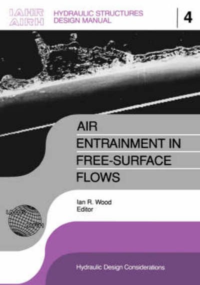 Air Entrainment in Free-surface Flow: IAHR Hydraulic Structures Design Manuals 4 - IAHR Design Manual -  - Libros - A A Balkema Publishers - 9789061919940 - 1991
