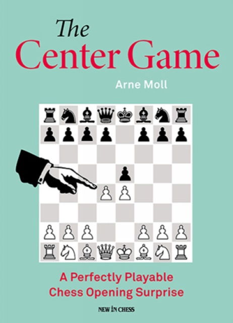 Cover for Arne Moll · The Center Game: A Perfectly Playable Chess Opening Surprise (Paperback Book) (2025)