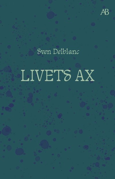 Sven Delblanc · Livets ax : Barndomsminnen (Book) (2024)