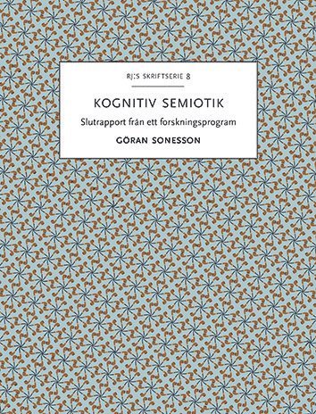 Göran Sonesson · RJ:s skriftserie: Kognitiv semiotik : Slutrapport från ett forskningsprogram (Bok) (2015)