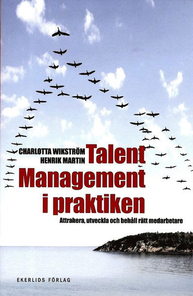 Cover for Martin Henrik · Talent management i praktiken : attrahera, utveckla och behåll rätt medarbetare (Book) (2012)