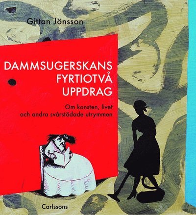 Cover for Gittan Jönsson · Dammsugerskans fyrtiotvå uppdrag : om konsten, livet och andra svårstädade utrymmen (Bound Book) (2011)