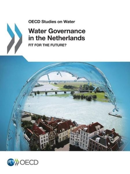 Cover for Oecd Organisation for Economic Co-operation and Development · Oecd Studies on Water Water Governance in the Netherlands:  Fit for the Future? (Paperback Book) (2014)