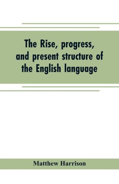 Cover for Matthew Harrison · The rise, progress, and present structure of the English language (Paperback Book) (2019)