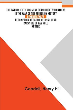 Cover for Henry Goodell Hill · The Twenty-fifth Regiment Connecticut Volunteers in the War of the Rebellion History, Reminiscences, Description of Battle of Irish Bend, Carrying of Pay Roll, Roster (Paperback Book) (2022)
