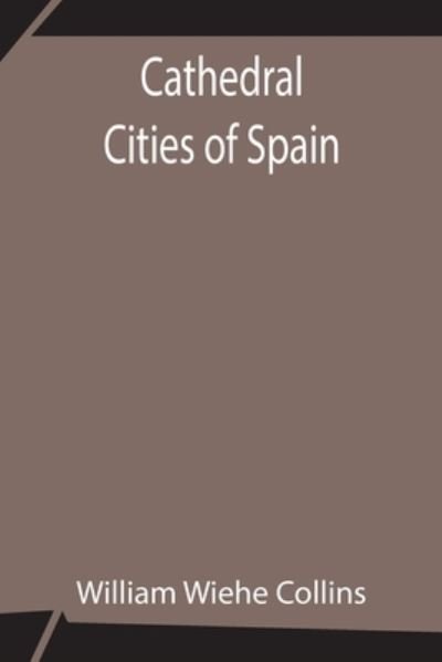 William Wiehe Collins · Cathedral Cities of Spain (Paperback Book) (2021)