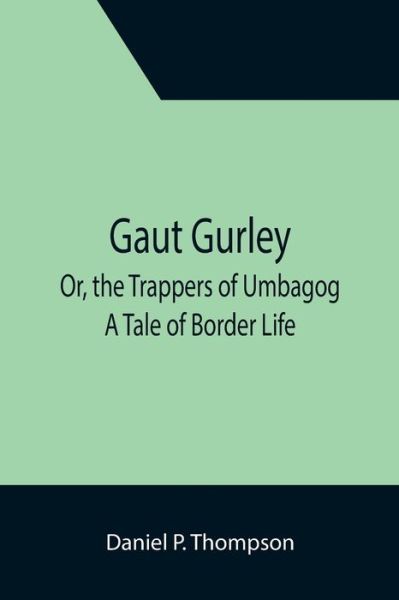 Cover for Daniel P Thompson · Gaut Gurley; Or, the Trappers of Umbagog: A Tale of Border Life (Paperback Book) (2021)