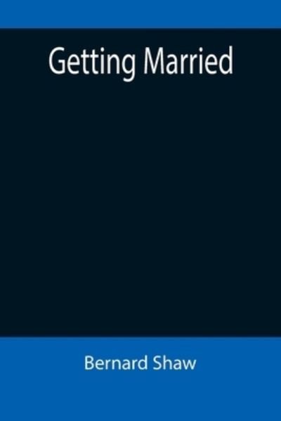 Getting Married - Bernard Shaw - Bücher - Alpha Edition - 9789355896940 - 18. Januar 2022