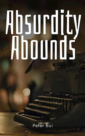 Cover for Peter Bui · Absurdity Abounds (Book) (2023)