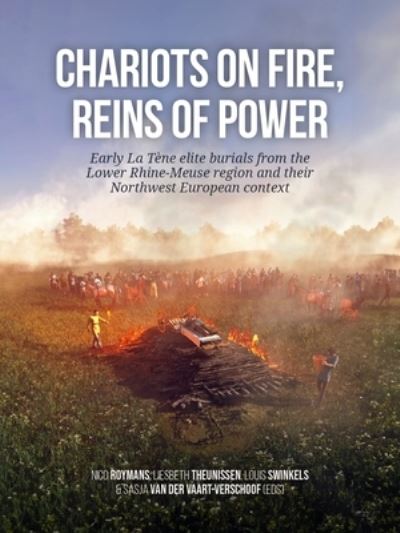 Cover for Chariots on fire, reins of power: Early La Tene elite burials from the Lower Rhine-Meuse region and their Northwest European context (Paperback Book) (2024)