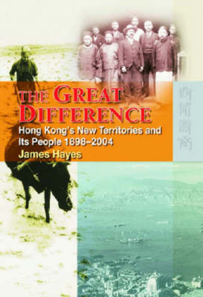 Cover for James Hayes · The Great Difference: Hong Kong's New Territories and Its People, 1898-2004 (Gebundenes Buch) (2006)