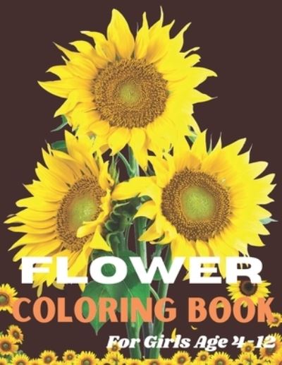 Cover for Liton Miah · Flower Coloring Book For Girls age 4-12: This is Coloring Book with Fun, Easy, and Relaxing most beautiful flowers for Girls, and Beginners Age 4-12 (Paperback Book) (2022)