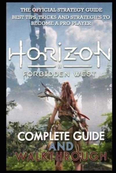 Cover for Mante, Earlene, IV · Horizon Forbidden West Complete Guide &amp; Walkthrough: Guide Official Companion Tips &amp; Tricks (Paperback Book) (2022)