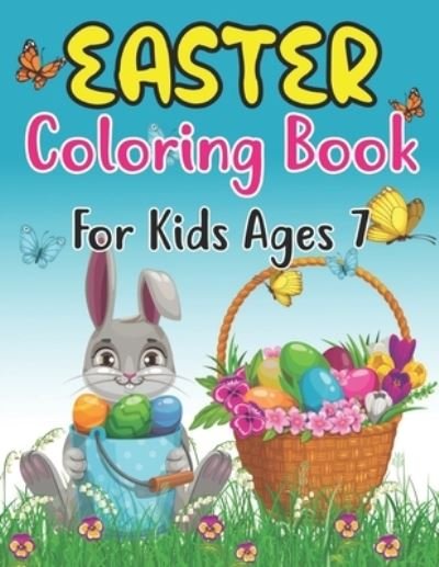 Cover for Anjuman Publishing · Easter Coloring Book For Kids Ages 7: Easter Coloring Book For Toddlers And Preschool Little Kids Ages 7 Large Print, Big &amp; Easy, Simple Drawings (Happy Easter Coloring Books) (Paperback Book) (2022)