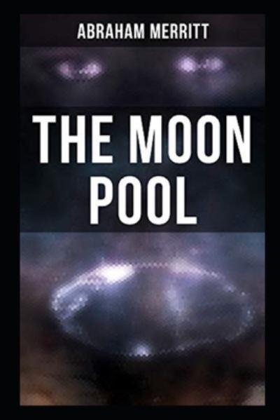 The Moon Pool by Abraham Merritt - Abraham Merritt - Książki - Independently Published - 9798464381940 - 25 sierpnia 2021