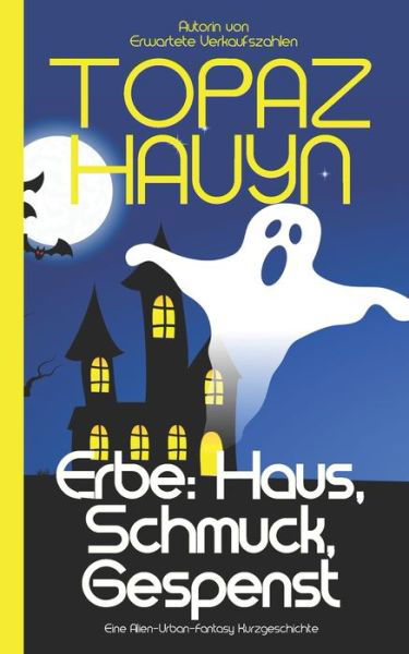 Erbe: Haus, Schmuck und Gespenst: Eine paranormale Urban-Fantasy Kurzgeschichte - Topaz Hauyn - Bücher - Independently Published - 9798495860940 - 13. Oktober 2021