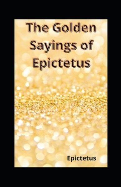Cover for Epictetus · The Golden Sayings of Epictetus (Pocketbok) [Illustrated edition] (2021)