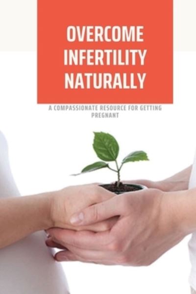 Cover for Karrie Paguirigan · Overcome Infertility Naturally (Paperback Book) (2021)