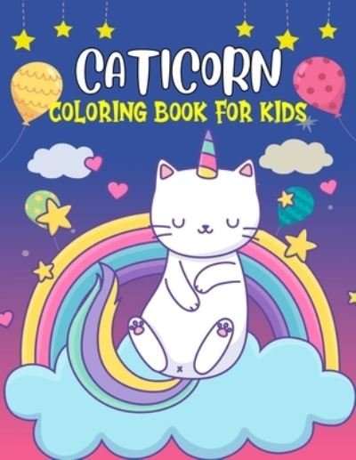 Cover for Pixelart Studio · Caticorn Coloring Book for Kids: Fun and Cute unicorn cat Coloring Activity Book for Girls, Toddler, Preschooler &amp; Kids Ages 4-8 (Paperback Book) (2021)
