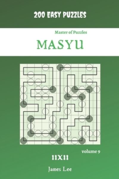 Cover for James Lee · Master of Puzzles - Masyu 200 Easy Puzzles 11x11 vol. 9 (Paperback Book) (2021)