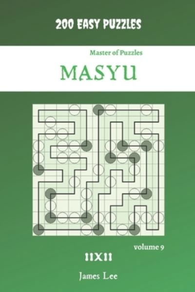 Cover for James Lee · Master of Puzzles - Masyu 200 Easy Puzzles 11x11 vol. 9 (Paperback Book) (2021)
