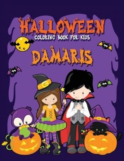 Cover for Festivity Day Press · Halloween Coloring Book for Damaris: A Large Personalized Coloring Book with Cute Halloween Characters for Kids Age 3-8 - Halloween Basket Stuffer for Children (Taschenbuch) (2021)