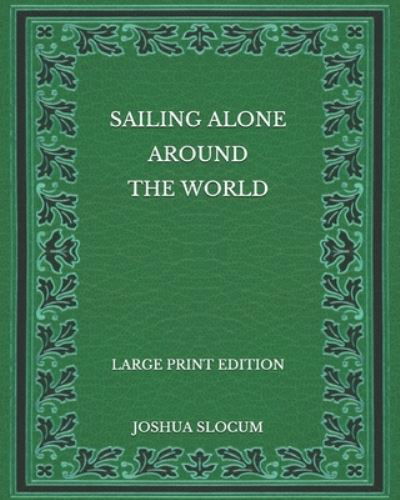 Cover for Joshua Slocum · Sailing Alone Around the World - Large Print Edition (Paperback Book) (2020)