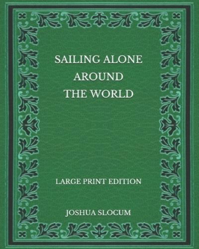 Cover for Joshua Slocum · Sailing Alone Around the World - Large Print Edition (Taschenbuch) (2020)