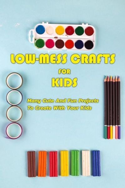Low-Mess Crafts For Kids - Errin Esquerre - Bøker - Independently Published - 9798570592940 - 24. november 2020