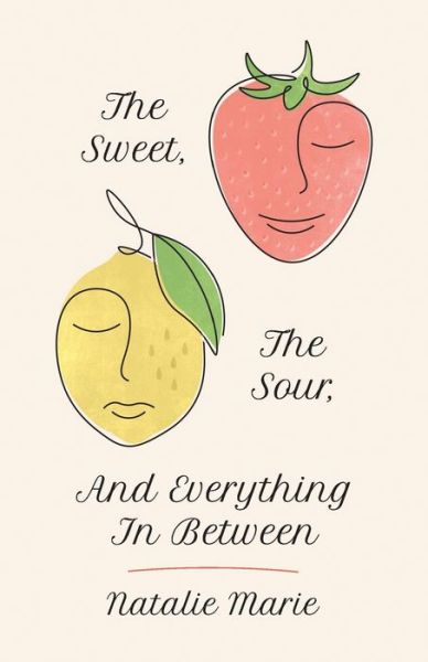 Cover for Natalie Marie · The Sweet, The Sour, And Everything In Between (Paperback Book) (2021)