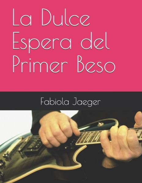 Cover for Fabiola Jaeger · La Dulce Espera del Primer Beso (Paperback Book) (2020)