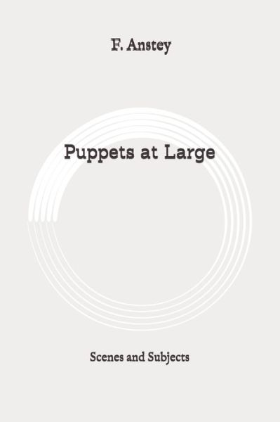 Puppets at Large - F Anstey - Książki - Independently Published - 9798648109940 - 5 czerwca 2020