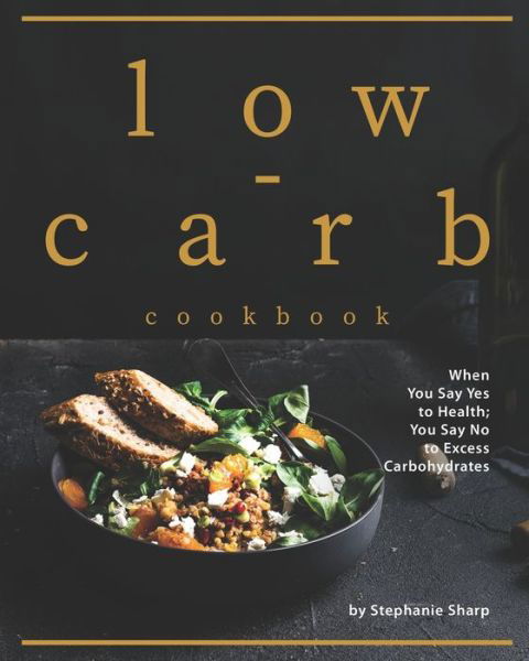 Low-carb Cookbook - Stephanie Sharp - Kirjat - Independently Published - 9798654362940 - tiistai 16. kesäkuuta 2020