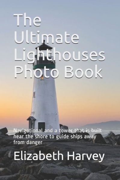 Cover for Elizabeth Harvey · The Ultimate Lighthouses Photo Book (Paperback Book) (2020)