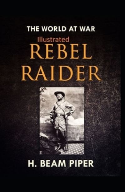 Rebel Raider Illustrated - H Beam Piper - Książki - Independently Published - 9798703648940 - 2 lutego 2021