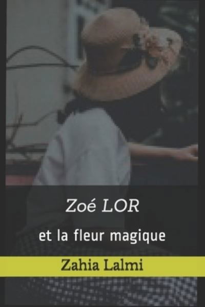 Cover for Zahia Lalmi · Zoe LOR: et la fleur magique (Taschenbuch) (2021)