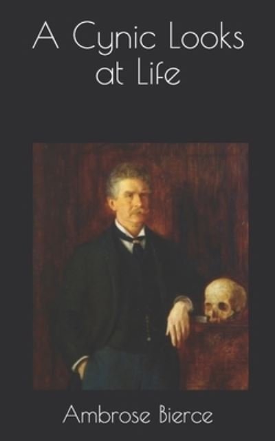Cover for Ambrose Bierce · A Cynic Looks at Life (Pocketbok) (2021)