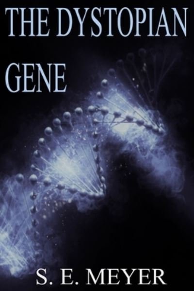 Cover for Meyer S. E. Meyer · The Dystopian Gene: A Dystopian Thriller Genetic Engineering Novel (Paperback Book) (2021)