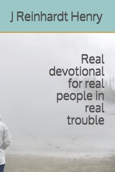 Cover for J Reinhardt Henry · Real devotional for real people in real trouble (Paperback Book) (2021)