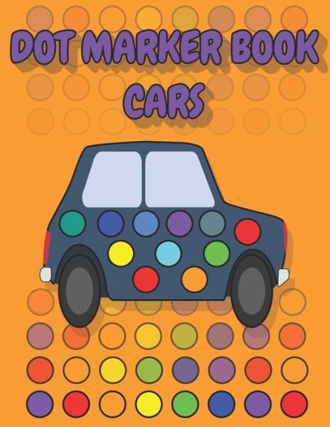 Cover for Posele Publishing · Dot Marker Book Cars: a dot markers &amp; paint daubers kids activity book &amp;#9474; vehicle dot marker coloring book &amp;#9474; dot marker coloring book cars (Taschenbuch) (2021)