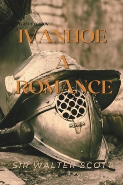 Ivanhoe A Romance - Sir Walter Scott - Kirjat - Independently Published - 9798739557940 - lauantai 17. huhtikuuta 2021