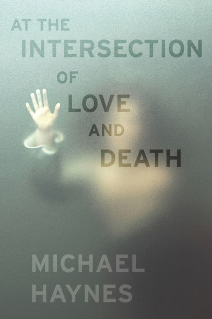 Cover for Michael Haynes · At the Intersection of Love and Death (Taschenbuch) (2022)