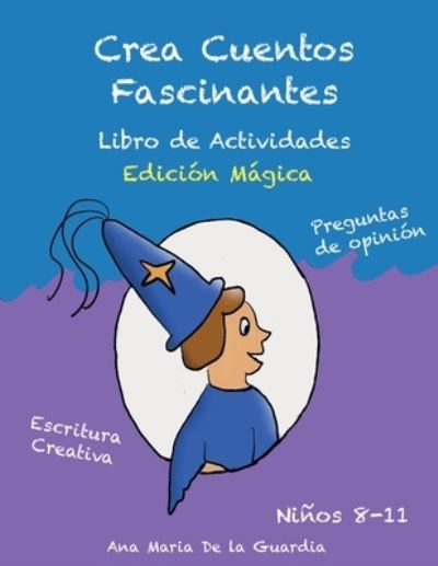 Cover for Ana Maria De La Guardia · Crea Cuentos Fascinantes: Libro de Actividades (Edicion Magica) - Crea Cuentos Fascinantes (Paperback Book) (2022)