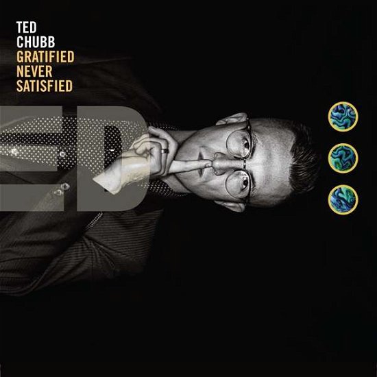 Ted Chubb · Gratified Never Satisfied (CD) (2017)