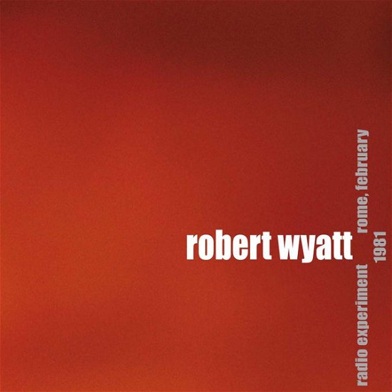 Radio Experiment Rome February 1981 - Robert Wyatt - Music - RAI TRADE - 8016190014941 - August 11, 2009
