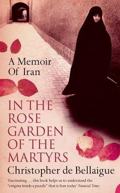 Cover for Christopher de Bellaigue · In the Rose Garden of the Martyrs: A Memoir of Iran (Pocketbok) (2005)