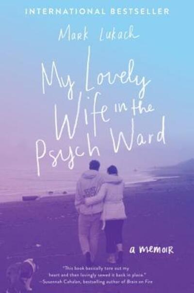 Cover for Mark Lukach · My Lovely Wife in the Psych Ward: A Memoir (Paperback Book) (2018)
