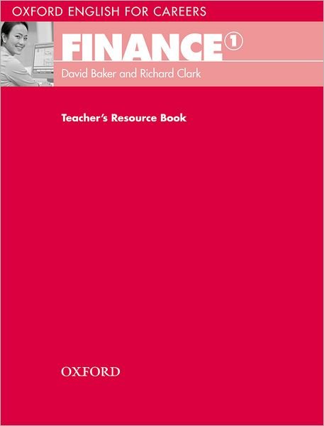 Cover for David Baker · Oxford English for Careers:: Finance 1: Teachers Resource Book: A course for pre-work students who are studying for a career in the finance industry - Oxford English for Careers: (Paperback Book) (2011)